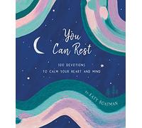 You Can Rest: 100 Devotions to Calm Your Heart and Mind