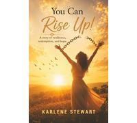 You Can Rise Up!: A Story of Resilience, Redemption and Hope