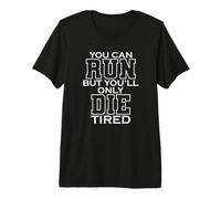 You Can Run But You'll Only Die Tired LARP Premium T-Shirt
