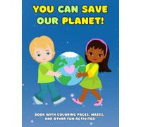 You Can Save Our Planet! An Earth Day Activity Book including Coloring Pages