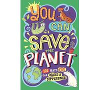 You Can Save The Planet: 101 Ways You Can Make a Difference