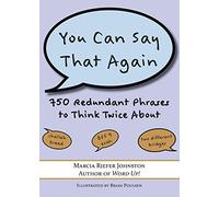 You Can Say That Again: 750 Redundant Phrases to Think Twice About