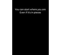 You Can Start Where You Are, Even If It’s in Pieces: A Black Minimalist Healing Journal for Rebuilding, Self-Compassion & Gentle Beginnings | 6x9 Lined Notebook for Emotional Resilience