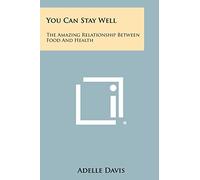 You Can Stay Well: The Amazing Relationship Between Food And Health