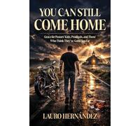 You Can Still Come Home: Grace for Pastors' Kids, Prodigals, and Those Who Think They've Gone Too Far