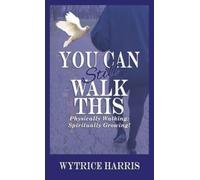 You Can Still Walk This : Physically Walking: Spiritually Growing!