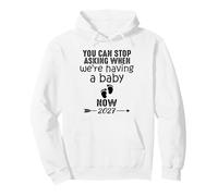 You Can Stop Asking When We're Having a Baby Now 2027 Pullover Hoodie