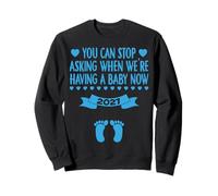 You Can Stop Asking When We're Having a Baby Now 2027 Sweatshirt