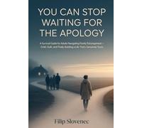 YOU CAN STOP WAITING FOR THE APOLOGY: A Survival Guide for Adults Navigating Family Estrangement - Grief, Guilt, and Finally Building a Life That's Genuinely Yours