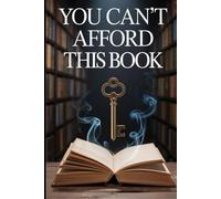 You Can’t Afford This Book: But If You Can… You Can Afford Anything in Life