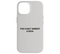 You Can’t Arrest A Diva Case for iPhone 14