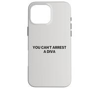 You Can’t Arrest A Diva Case for iPhone 16 Pro Max