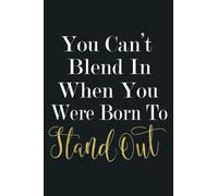 You Can T Blend In When You Were Born To Stand Out Premium: notebook, notebook journal beautiful , simple, impressive,size 6x9 inches, 114 paperback pages