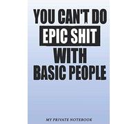 You can’t do epic shit with basic people Notebook Motivation and Inspiration Quote: 6x9 in Journal Design interior