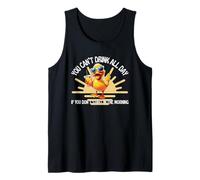 You Can’t Drink All Day If You Don’t Start in The Morning Tank Top