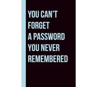 You Can’t Forget A Password You Never Remembered: A Funny Password Logbook for Forgetful People - An Internet Password Organizer, Tracker, and Keeper with Alphabetical Pages