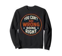 You Can’t Go Wrong Doing Right, Inspirational Men Women Kids Sweatshirt