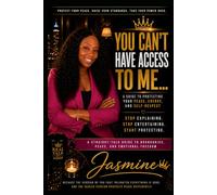 You Can’t Have Access to Me and Bring Confusion: A 10-Chapter Guide to Protecting Your Energy, Strengthening Your Boundaries, and Choosing Peace Over Chaos