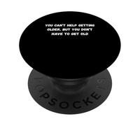 You can’t help getting older, but you don’t ha Humor Marquee PopSockets Adhesive PopGrip