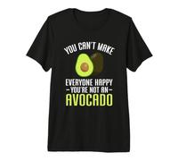 You Can’t Make Everyone Happy You’re Not an Avocado Premium T-Shirt
