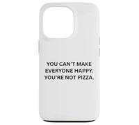 You can’t make everyone happy. You’re not pizza. Case for iPhone 13 Pro