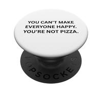 You can’t make everyone happy. You’re not pizza. PopSockets Adhesive PopGrip