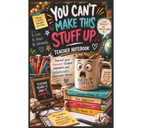 You Can’t Make This Stuff Up Teacher NoteBook: Journal your funniest student moments and unbelievable classroom stories.
