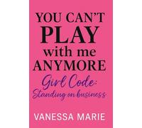 You Can’t Play With Me Anymore: Girl Code: Standing On Business