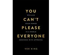 You Can’t Please Everyone : Reclaim Your Power in a World Obsessed with Approval - The powerful new book from the #1 Sunday Times bestselling author of Good Vibes, Good Life