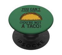 You Can’t Please Everyone (You’re Not a Taco) Funny PopSockets Adhesive PopGrip