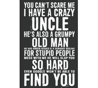 You Can’t Scare Me I Have A Crazy Uncle. He’s Also A Grumpy Old Man He Has Anger Issues & A Serious Dislike For Stupid People Notebook: 6 X 9 Blank ... Gag Birthday Present From Daughter Or Son