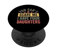 You Can’t Scare Me I Have Four Daughters Funny Dad PopSockets Adhesive PopGrip