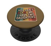 You Can’t Scare Me, I Have Two Daughters Funny Retro Design PopSockets Adhesive PopGrip