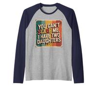 You Can’t Scare Me, I Have Two Daughters Funny Retro Design Raglan Baseball Tee