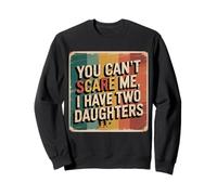 You Can’t Scare Me, I Have Two Daughters Funny Retro Design Sweatshirt