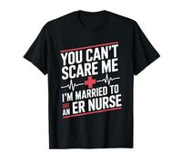 You Can’t Scare Me I’m Married to an ER Nurse T-Shirt