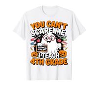 You Can’t Scare Me I Teach 4th Grade Ghost Teacher Halloween T-Shirt