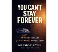 You Can’t Stay Forever: The Ruthless Career Audit for Medics and Nurses Who Refuse to Drift (You Can't Chart Series)