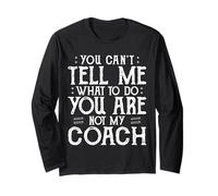 You Can’t Tell Me, Not My Coach Tee Funny Quote Gifts Long Sleeve T-Shirt
