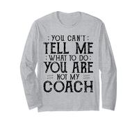 You Can’t Tell Me, Not My Coach Tee Funny Quote Gifts Long Sleeve T-Shirt