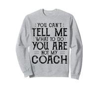 You Can’t Tell Me, Not My Coach Tee Funny Quote Gifts Sweatshirt