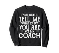 You Can’t Tell Me, Not My Coach Tee Funny Quote Gifts Sweatshirt