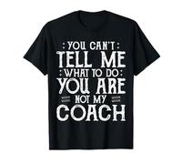 You Can’t Tell Me, Not My Coach Tee Funny Quote Gifts T-Shirt