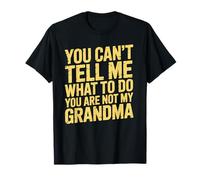You Can’t Tell Me What Not to Do Funny Grandma Quote T-Shirt