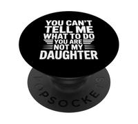 You can’t tell me what to do you are not my daughter PopSockets Adhesive PopGrip