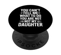 You can’t tell me what to do you are not my daughter PopSockets Adhesive PopGrip