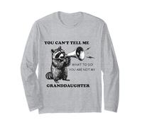 You Can’t Tell Me What to Do You are Not My Granddaughter Long Sleeve T-Shirt