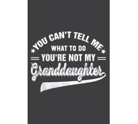 You Can T Tell Me What to Do You Re Not My Granddaughter: Lined For Memo Diary Journal, Memo Diary Subject Notebooks Planner for Travelers, Students, Office - 6" x 9", 120 Pages
