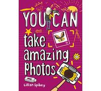 YOU CAN take amazing photos: Be amazing with this inspiring guide (Collins YOU CAN)