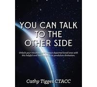 You Can Talk To The Other Side: and Get Answers!
